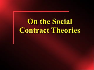 On the Social Contract Theories On the Social Contract Theories 