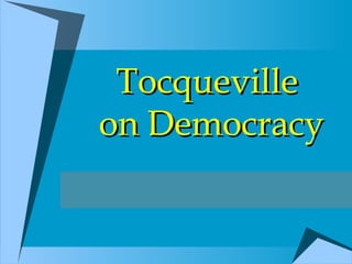 Tocqueville  on Democracy 