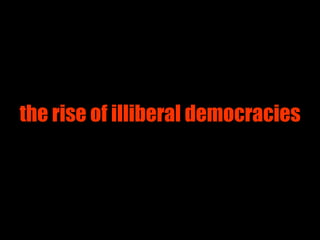 the rise of illiberal democracies 