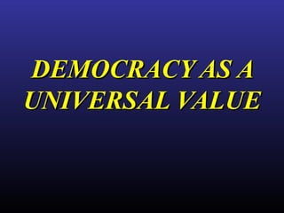 DEMOCRACY AS A UNIVERSAL VALUE 
