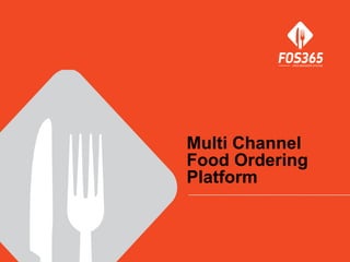 Multi Channel
Food Ordering
Platform
 