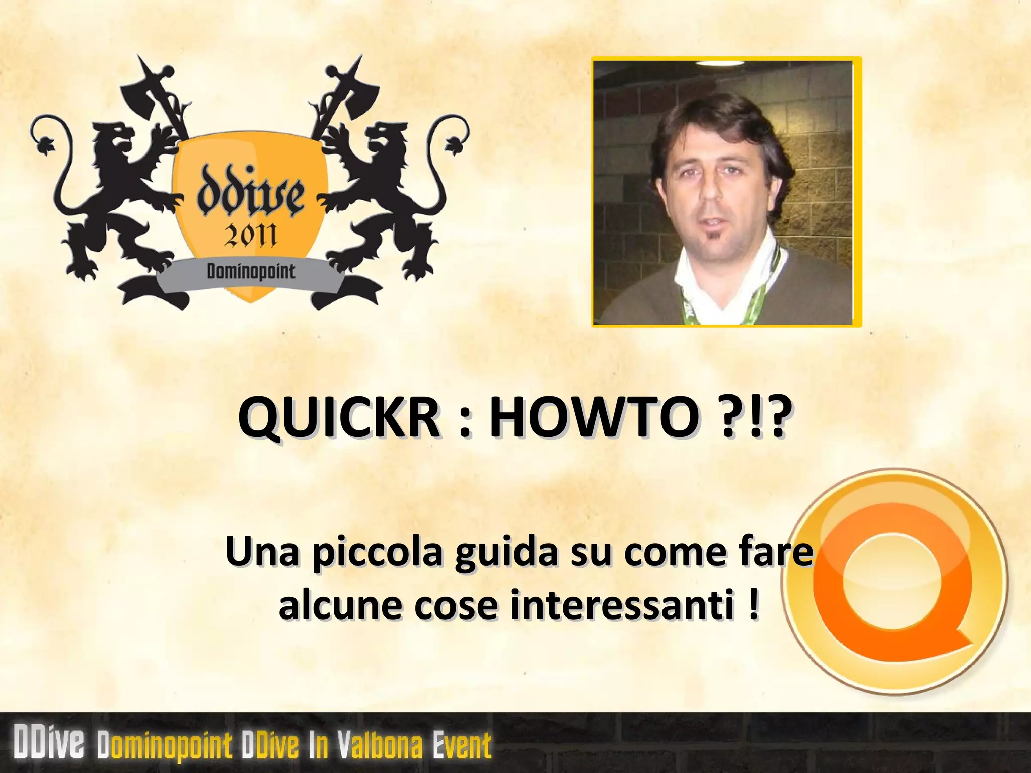 QUICKR : HOWTO ?!? Una piccola guida su come fare alcune cose interessanti ! 