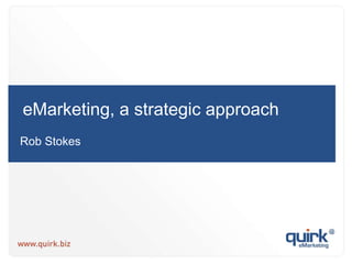 eMarketing, a strategic approach Rob Stokes 