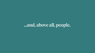 …and, above all, people.
 