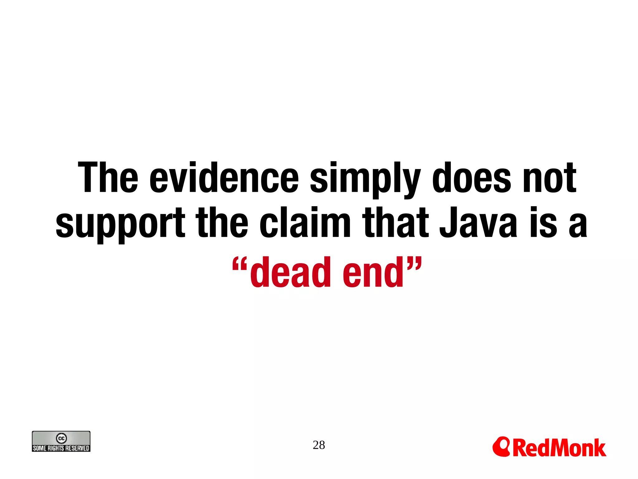 The evidence simply does not
support the claim that Java is a
          “dead end”


               28
 