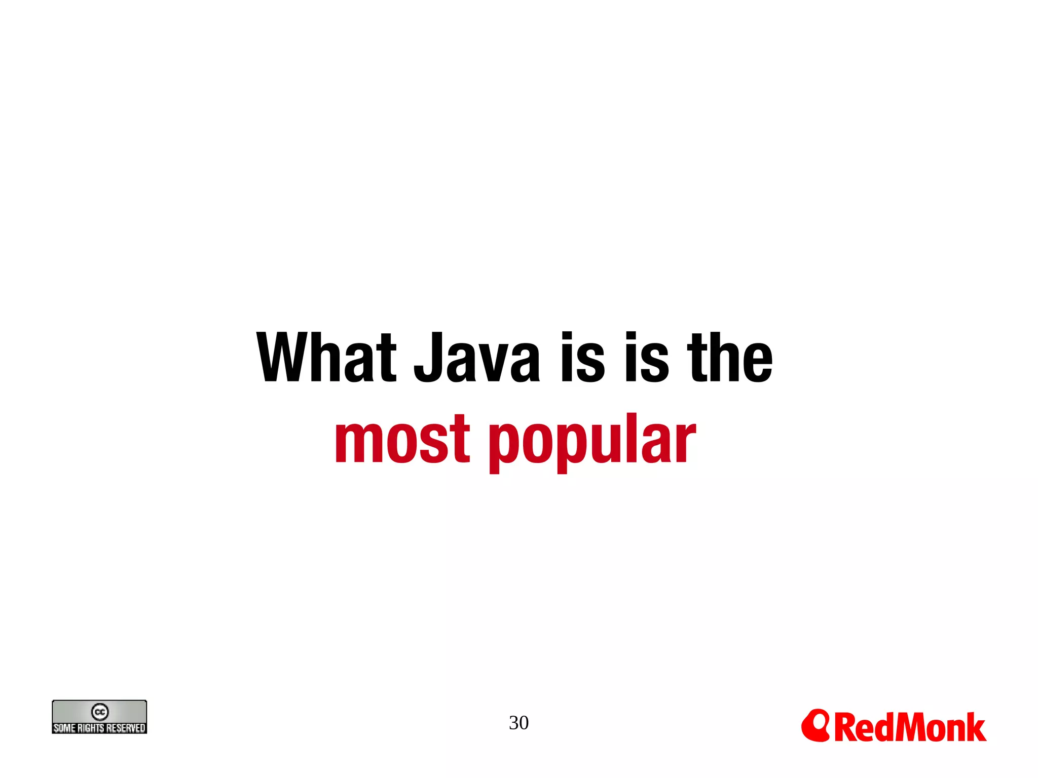 What Java is is the
  most popular


         30
 
