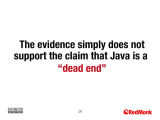 The evidence simply does not
support the claim that Java is a
          “dead end”


               28
 
