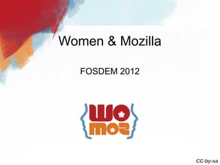 Women & Mozilla

   FOSDEM 2012




                  CC-by-sa
 