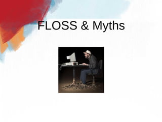 FLOSS & Myths
 
