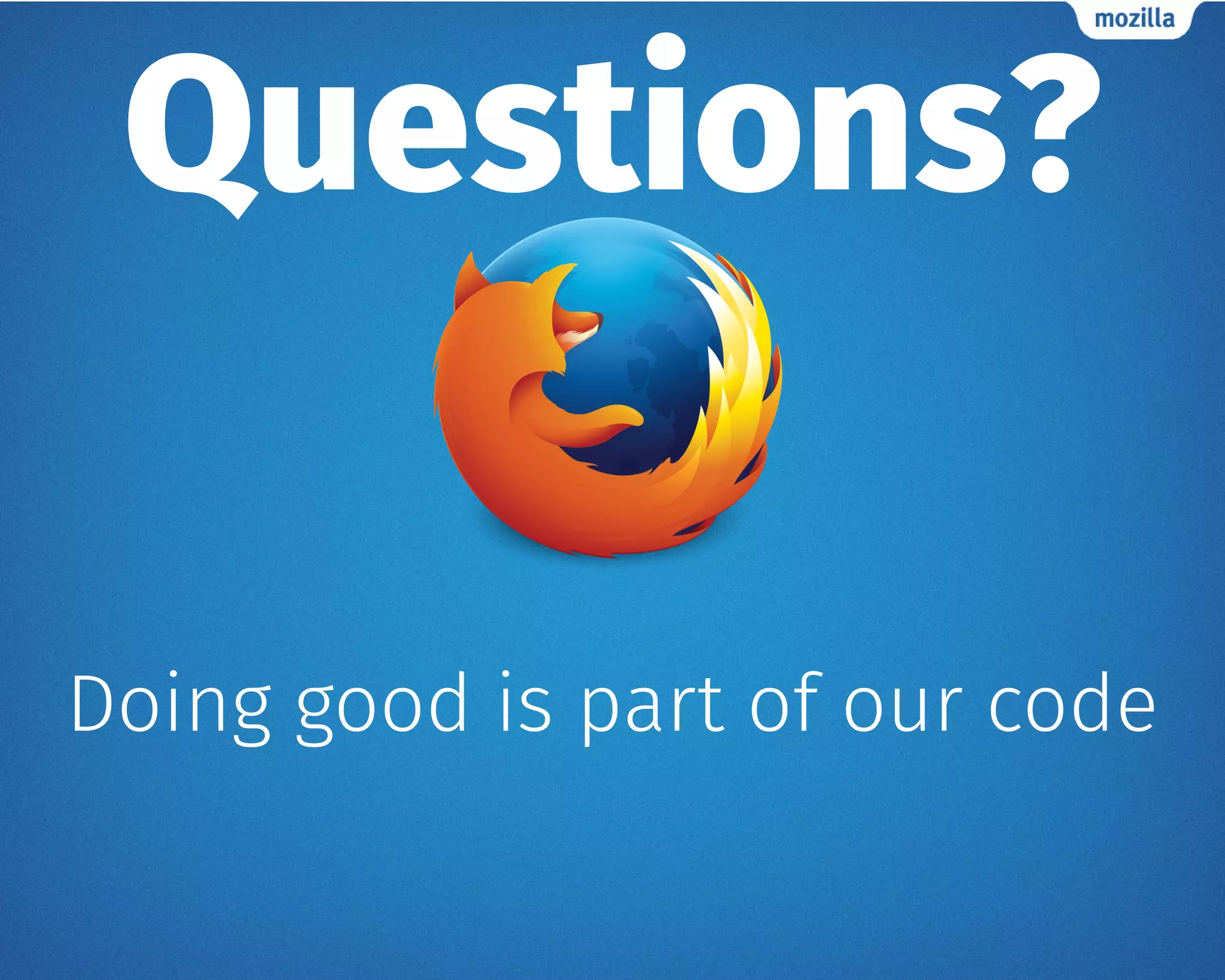 Doing good is part of our code
Questions?
 