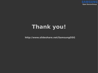 Thank you!
http://www.slideshare.net/SamsungOSG
 
