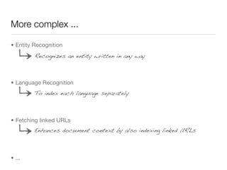 More complex ...

• Entity Recognition
         Recognizes an entity written in any way



• Language Recognition
        ...