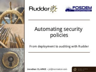 Automating security
           policies
  From deployment to auditing with Rudder




Jonathan CLARKE – jcl@normation.com   Normation – CC-BY-SA
                                      normation.com
 