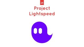 Project
Lightspeed
25
 