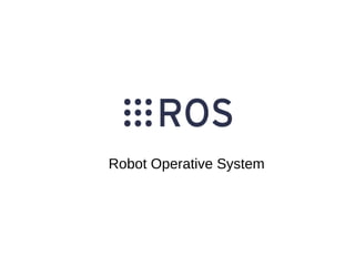 Robot Operative System

 