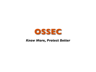 OSSEC
Know More, Protect Better
 