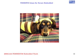 TOMOYO Linux for Secure Embedded




2008-2-24 FOSDEM’08 Embedded Track                 46
 