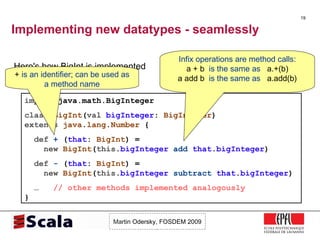 Implementing new datatypes - seamlessly <ul><li>Here's how BigInt is implemented </li></ul>import  java.math.BigInteger cl...