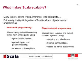 What makes Scala scalable? <ul><li>Many factors: strong typing, inference, little boilerplate,… </li></ul><ul><li>But main...