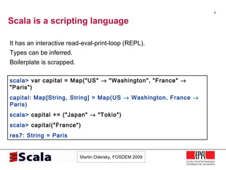 Scala is a scripting language <ul><li>It has an interactive read-eval-print-loop (REPL). </li></ul><ul><li>Types can be in...