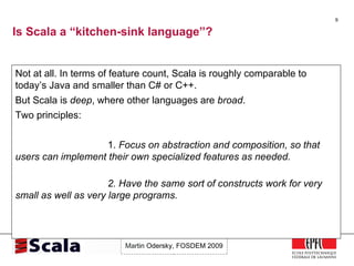 Is Scala a “kitchen-sink language”? <ul><li>Not at all. In terms of feature count, Scala is roughly comparable to today’s ...