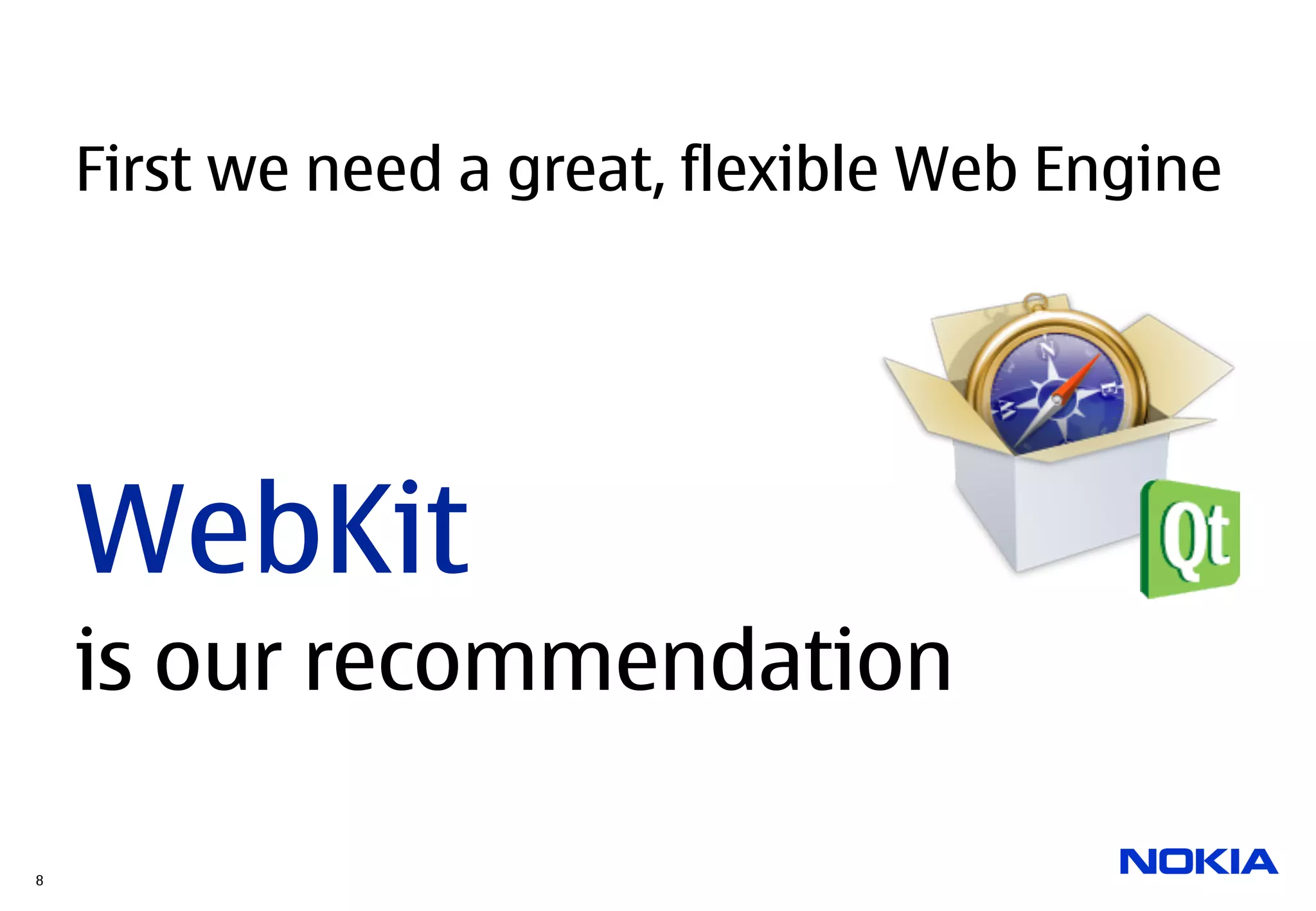 First we need a great, flexible Web Engine




    WebKit
    is our recommendation

8
 