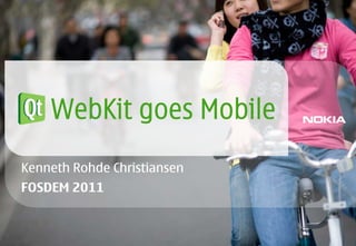 Qt WebKit goes Mobile
Kenneth Rohde Christiansen
FOSDEM 2011
 