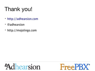 Thank you!
• http://adhearsion.com
• @adhearsion
• http://mojolingo.com
 