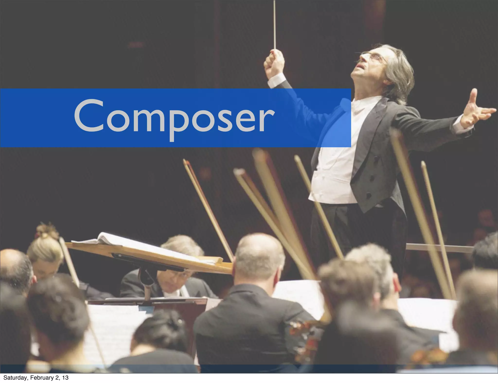 Composer




Saturday, February 2, 13
 
