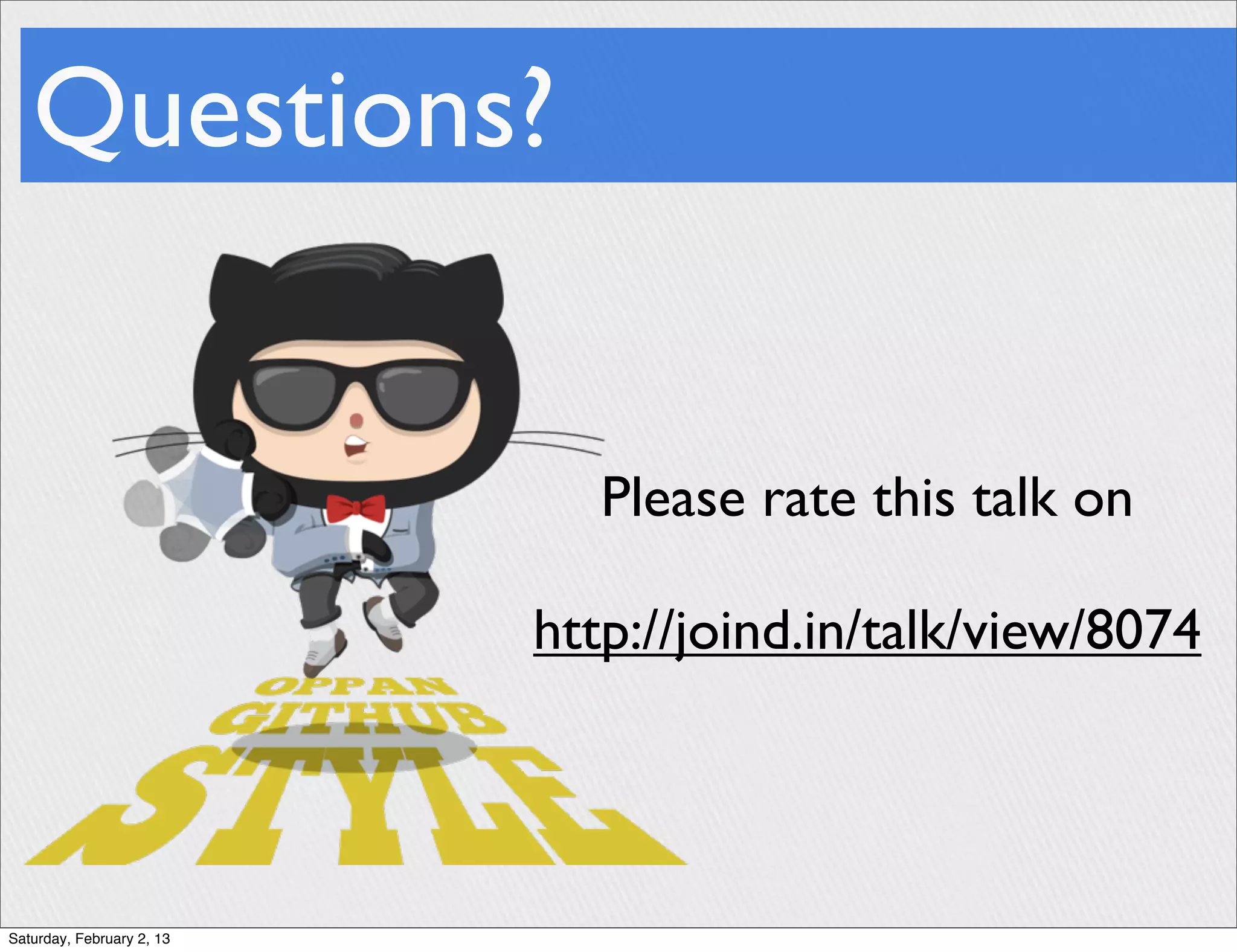 Questions?


                              Please rate this talk on

                           http://joind.in/talk/view/8074




Saturday, February 2, 13
 