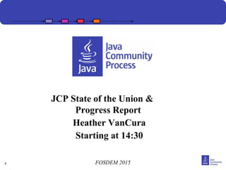 1
Broadening JCP Program ParticipationJCP State of the Union &
Progress Report
Heather VanCura
Starting at 14:30
FOSDEM 2015
 