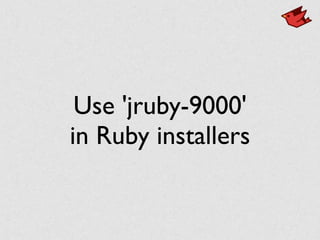 Use 'jruby-9000'
in Ruby installers
 