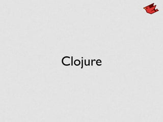 Clojure
 