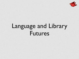 Language and Library
Futures
 
