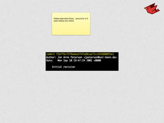 Oldest alternative Ruby…around for 4-5
years before any others.
 