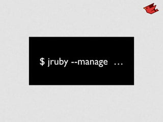 $ jruby --manage …
 