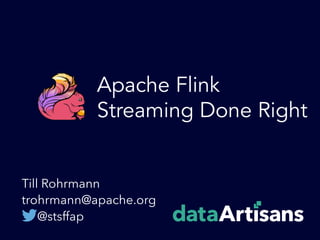 Apache Flink
Streaming Done Right
Till Rohrmann
trohrmann@apache.org
@stsffap
 