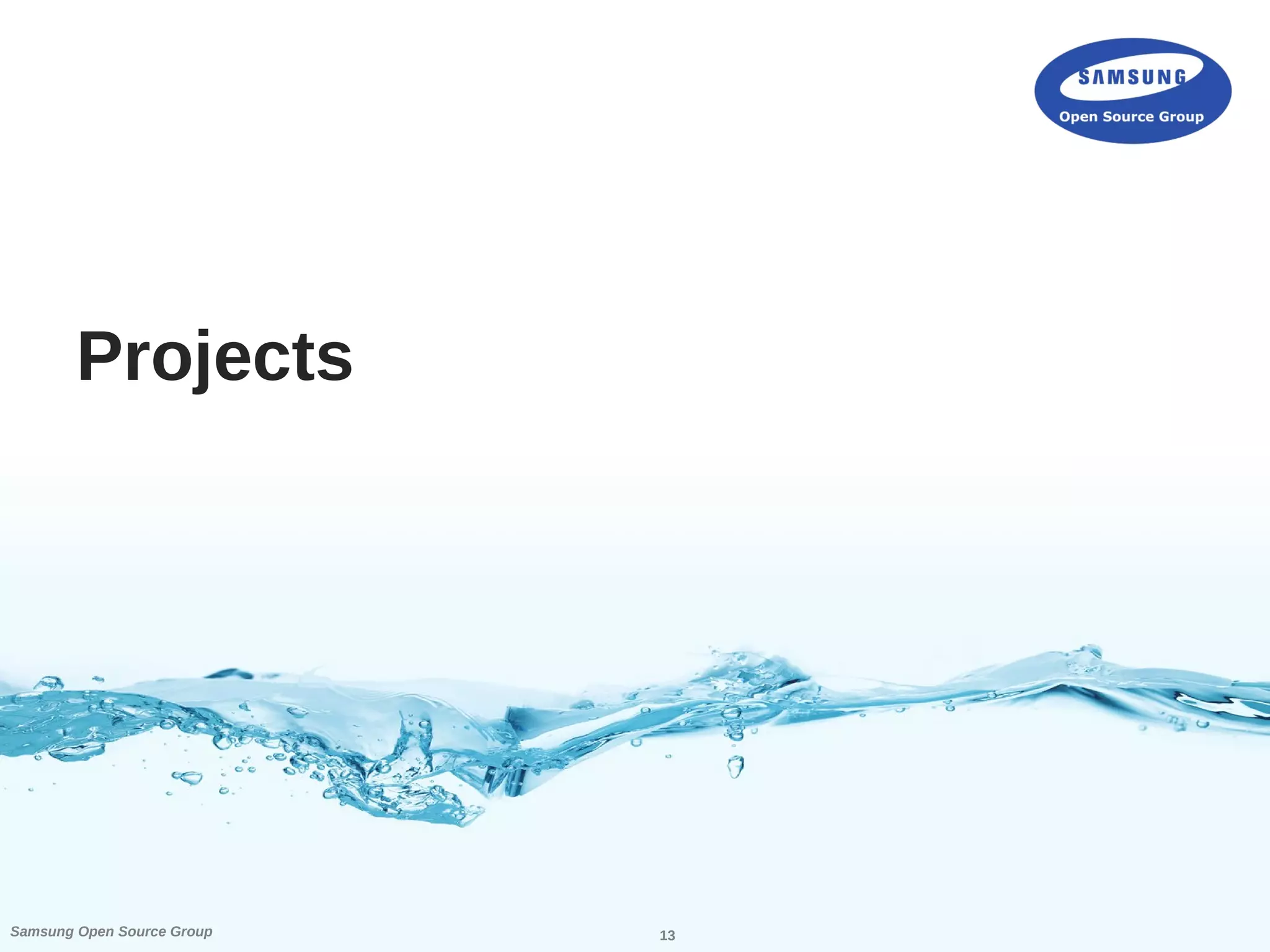 13Samsung Open Source Group
Projects
 