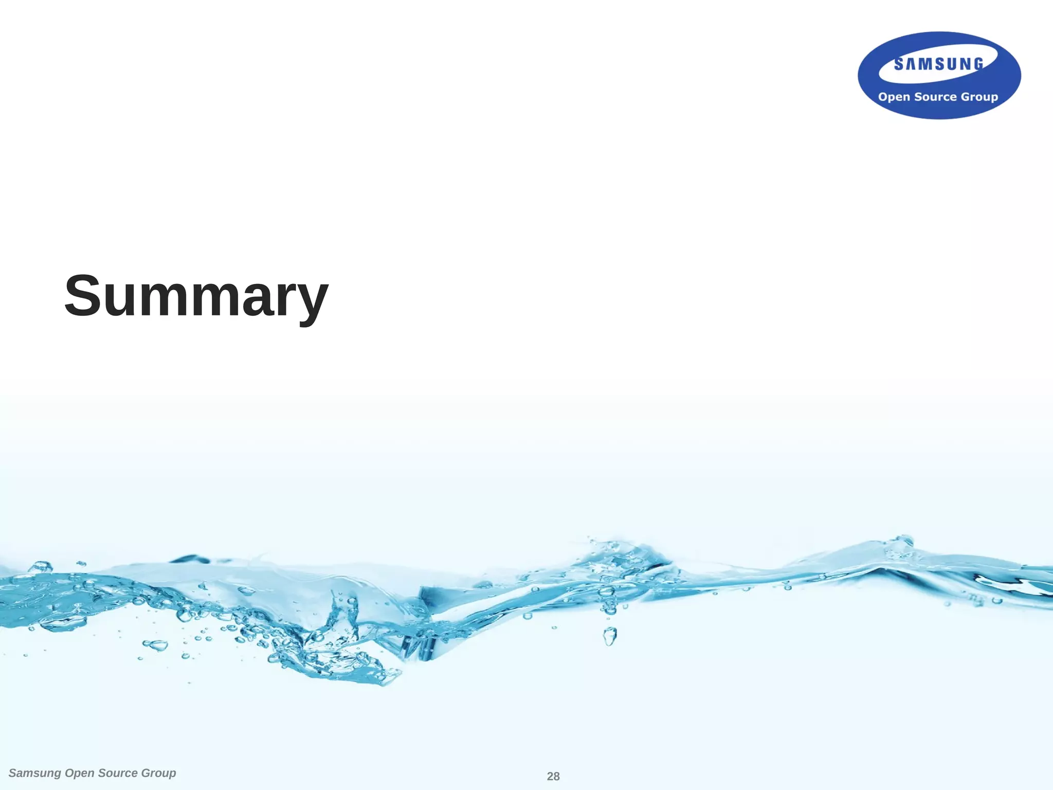 28Samsung Open Source Group
Summary
 