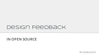 Design Feedback
in open source
#FOSDEM2017
 