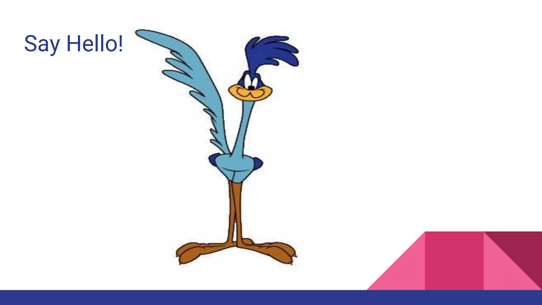 Say Hello!
 