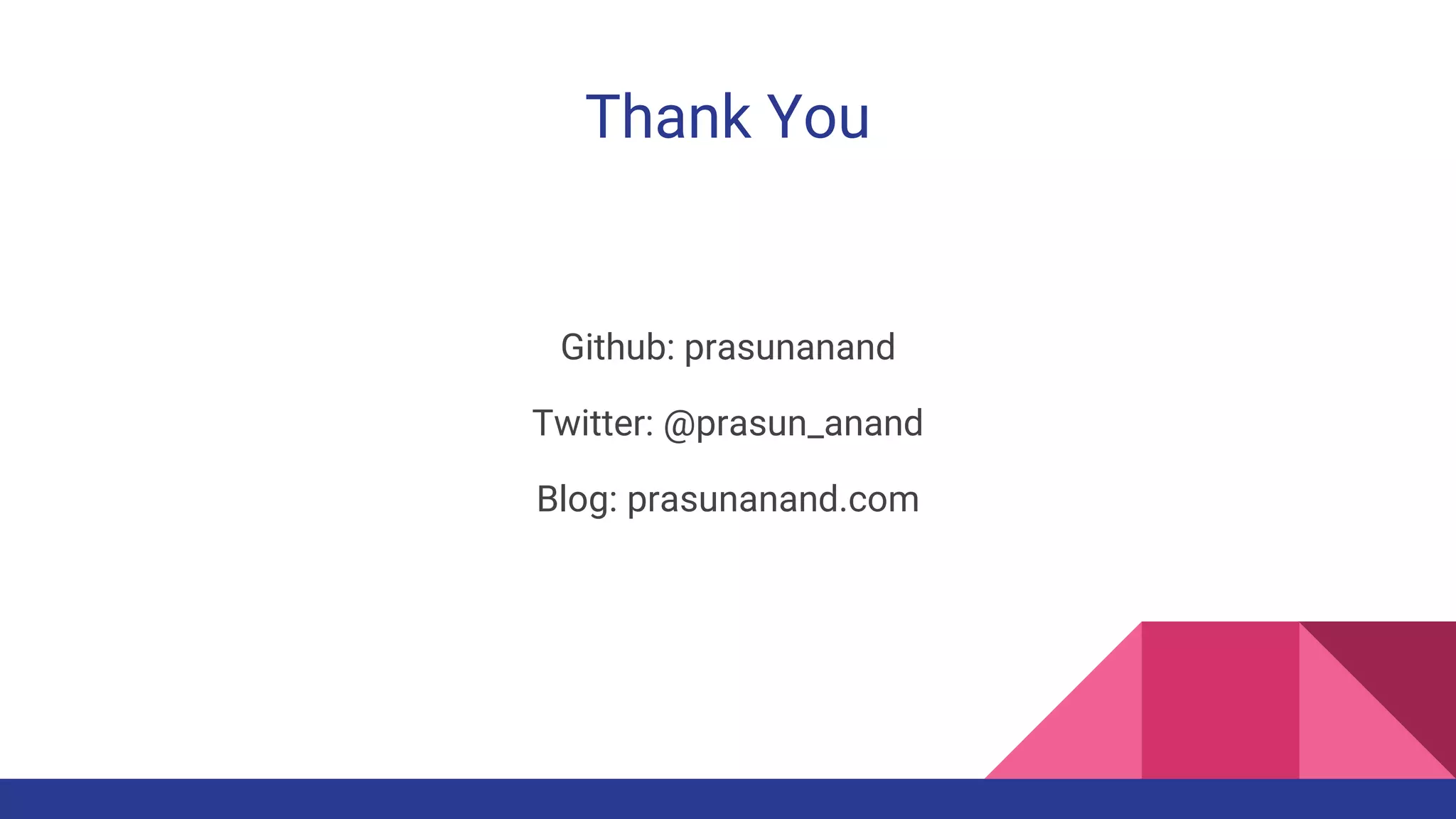Thank You
Github: prasunanand
Twitter: @prasun_anand
Blog: prasunanand.com
 