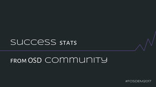Success stats
from OSD community
#FOSDEM2017
 