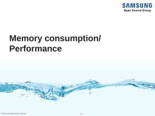 10Samsung Open Source Group
Memory consumption/
Performance
 