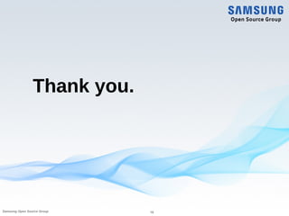 Thank you.
16Samsung Open Source Group
 