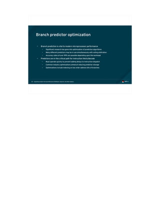 Exploiting modern microarchitectures: Meltdown, Spectre, and other attacks55
Branch predictor optimization
• Branch prediction is vital to modern microprocessor performance
• Significant research has gone into optimization of prediction algorithms
• Many different predictors may be in use simultaneously with voting arbitration
• Accuracy rates of over 99% are possible depending upon the workload
• Predictors are in the critical path for instruction fetch/decode
• Must operate quickly to prevent adding delays to instruction dispatch
• Common industry optimizations aimed at reducing predictor storage
• Optimizations include indexing on low order address bits of branches
 
