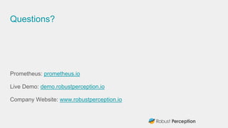 Questions?
Prometheus: prometheus.io
Live Demo: demo.robustperception.io
Company Website: www.robustperception.io
 