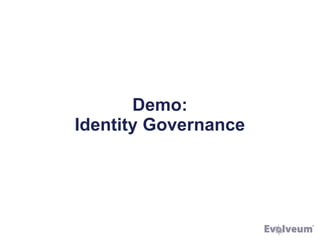 Demo:
Identity Governance
 
