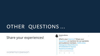 other questions ...
Share your experiences!
@opensrcdesign
 