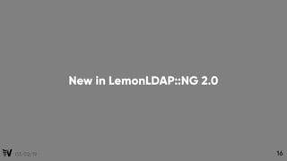 03/02/19 16
New in LemonLDAP::NG 2.0
 